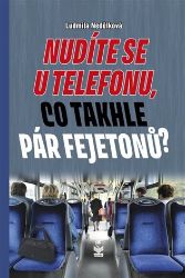 Nudíte se u telefonu, co takhle pár fejetonů? - Ludmila Nedělková - Česká a slovenská beletrie Nudíte se u telefonu, co takhle pár fejetonů?