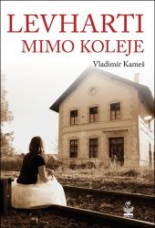 Levharti mimo koleje - Vladimír Kameš - Česká a slovenská beletrie Levharti mimo koleje