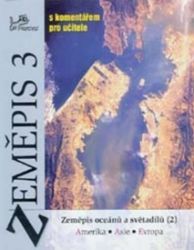 Zeměpis 3 - s komentářem pro učitele - Zeměpis oceánů a světadílů (2) Zeměpis 3 - s komentářem pro učitele - Zeměpis oceánů a světadílů (2)
