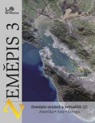 Zeměpis 3 - Zeměpis oceánů a světadílů 2 Amerika, Asie, Evropa - Vít Voženílek - Zeměpis Zeměpis 3 - Zeměpis oceánů a světadílů 2 Amerika, Asie, Evropa