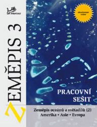 Zeměpis 3 - Pracovní sešit - Zeměpis oceánů a světadílů 2 Amerika, Asie, Evropa Zeměpis 3 - Pracovní sešit - Zeměpis oceánů a světadílů 2 Amerika, Asie, Evropa