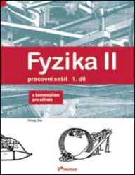 Fyzika II - 1.díl - Pracovní sešit - S komentářek pro učitele Fyzika II - 1.díl - Pracovní sešit - S komentářek pro učitele