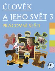 Člověk a jeho svět 3 - pracovní sešit - 3. ročník Člověk a jeho svět 3 - pracovní sešit - 3. ročník