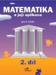 Matematika a její aplikace pro 4. ročník 2. díl - 4. ročník Matematika a její aplikace pro 4. ročník 2. díl - 4. ročník