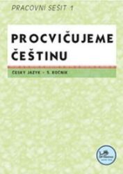 Procvičujeme češtinu 5. ročník pracovní sešit 1 - 5. ročník Procvičujeme češtinu 5. ročník pracovní sešit 1 - 5. ročník