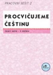 Procvičujeme češtinu 5. ročník pracovní sešit 2 - 5. ročník Procvičujeme češtinu 5. ročník pracovní sešit 2 - 5. ročník