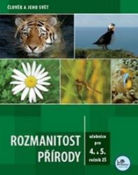 Rozmanitost přírody pro 4. a 5. ročník ZŠ - Člověk a jeho svět Rozmanitost přírody pro 4. a 5. ročník ZŠ - Člověk a jeho svět