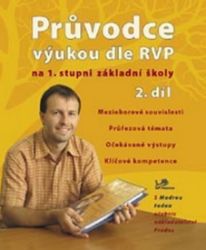 Průvodce výukou dle RVP na 1. stupni ZŠ 2. díl - 4. ročník Průvodce výukou dle RVP na 1. stupni ZŠ 2. díl - 4. ročník