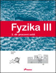 Fyzika III – 2. díl – pracovní sešit Fyzika III – 2. díl – pracovní sešit