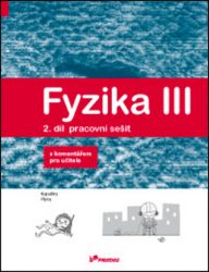 Fyzika III – 2. díl – pracovní sešit s komentářem pro učitele - Renata Holubová,Lukáš Richterek - 8. třída Fyzika III – 2. díl – pracovní sešit s komentářem pro učitele