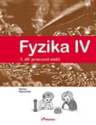 Fyzika IV - 1.díl pracovní sešit - Učebnice fyziky pro ZŠ a víceletá gymnázia Fyzika IV - 1.díl pracovní sešit - Učebnice fyziky pro ZŠ a víceletá gymnázia