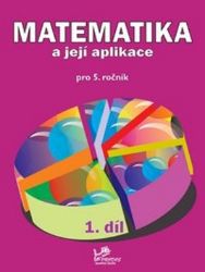 Matematika a její aplikace pro 5. ročník 1. díl - 5. ročník Matematika a její aplikace pro 5. ročník 1. díl - 5. ročník