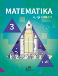 Matematika a její aplikace 3 – 1. díl - Hana Mikulenková - Matematika pro 3. třídu Matematika a její aplikace 3 – 1. díl