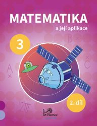 Matematika a její aplikace 3. ročník / 2. díl - Hana Mikulenková - Matematika pro 3. třídu Matematika a její aplikace 3 – 2. díl