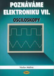 Poznáváme elektroniku VII. - Osciloskopy - Václav Malina - Elektrotechnika a elektronika Poznáváme elektroniku VII. - Osciloskopy