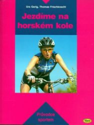 Jezdíme na horském kole - Thomas Frischknecht,Urs Gerig - Cestování Jezdíme na horském kole