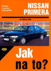 Nissan Primera 1990 - 1999 - Jak na to? - 71. - Mark Coombs,Steve Rendle - Hobby Nissan Primera 1990 - 1999 - Jak na to? - 71.