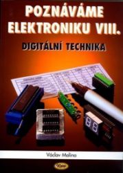 Poznáváme elektroniku VIII. - Digitální technika - Václav Malina - Elektrotechnika a elektronika Poznáváme elektroniku VIII. - Digitální technika