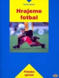 Hrajeme fotbal - Gerhard Bauer - Fotbal Hrajeme fotbal