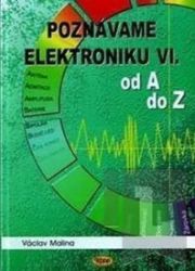 Poznáváme elektroniku VI. od A do Z - Václav Malina - Elektrotechnika a elektronika Poznáváme elektroniku VI. od A do Z