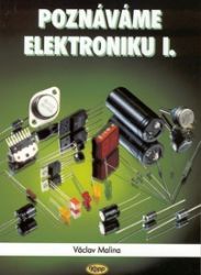 Poznáváme elektroniku I. - Václav Malina - Elektrotechnika a elektronika Poznáváme elektroniku I.