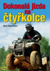 Dokonalá jízda na čtyřkolce - René Degelmann - Hobby Dokonalá jízda na čtyřkolce