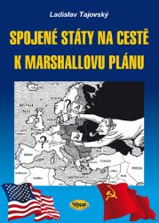 Spojené státy na cestě k Marshallovu plánu - Ladislav Tajovský - Mezinárodní vztahy Spojené státy na cestě k Marshallovu plánu