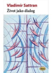 Život jako dialog - Vladimír Sattran - Právo Život jako dialog