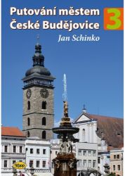 Putování městem České Budějovice 3 - Jan Schinko - Literatura faktu Putování městem České Budějovice 3