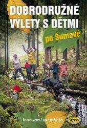 Dobrodružné výlety s dětmi po Šumavě Dobrodružné výlety s dětmi po Šumavě