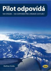 Pilot odpovídá: 100 otázek - 100 odpovědí pro zvídavé cestující Pilot odpovídá: 100 otázek - 100 odpovědí pro zvídavé cestující