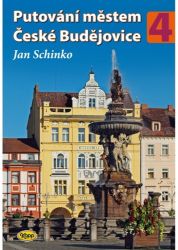 Putování městem České Budějovice 4 - Jan Schinko - Literatura faktu Putování městem České Budějovice 4