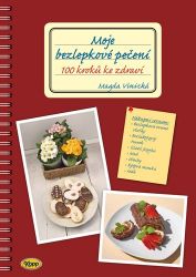 Moje bezlepkové pečení - 100 kroků ke zdraví - Kuchařky a nápoje Moje bezlepkové pečení - 100 kroků ke zdraví
