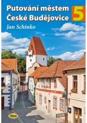 Putování městem České Budějovice 5 - Jan Schinko - Literatura faktu Putování městem České Budějovice 5
