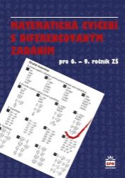 Matematická cvičení s diferencovaným zadáním pro 6.-9. ročník ZŠ Matematická cvičení s diferencovaným zadáním pro 6.-9. ročník ZŠ