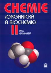 Chemie pro gymnázia II. - Organická a biochemie - Karel Kolář,kolektiv autorů,Milan Kodíček,Jiří Pospíšil - Chemie Chemie pro gymnázia II. - Organická a biochemie