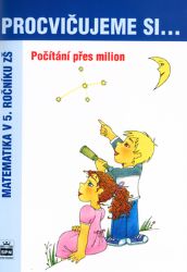 Procvičujeme si...Počítání přes milion (5.ročník) - Michaela Kaslová - Matematika pro 1. stupeň ZŠ Procvičujeme si...Počítání přes milion (5.ročník)