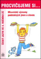 Procvičujeme si mluvnické významy podstatných jmen a sloves pro 4. r. ZŠ - Český jazyk pro 1. stupeň ZŠ Procvičujeme si mluvnické významy podstatných jmen a sloves pro 4. r. ZŠ