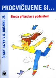 Procvičujeme si shodu přísudku s podmětem pro 5. r. ZŠ Procvičujeme si shodu přísudku s podmětem pro 5. r. ZŠ