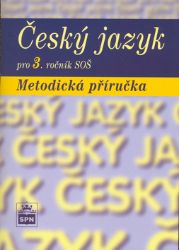 Český jazyk pro 3. ročník SOŠ - Metodická příručka - kolektiv autorů,Marie Čechová - Učebnice a jazyky Český jazyk pro 3. ročník SOŠ - Metodická příručka