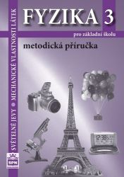 Fyzika 3 pro základní školy - Světelné jevy - Mechanické vlastnosti látek - Metodická příručka