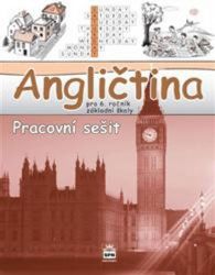 Angličtina pro 6. ročník základní školy - Pracovní sešit Angličtina pro 6. ročník základní školy - Pracovní sešit
