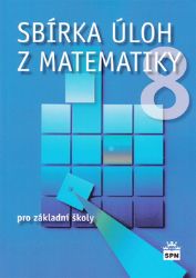 Sbírka úloh z matematiky 8 pro základní školy - Josef Trejbal - 8. třída Sbírka úloh z matematiky 8 pro základní školy