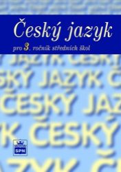 Český jazyk pro 3. ročník SOŠ - kolektiv autorů,Marie Čechová - Český jazyk pro 3. třídu Český jazyk pro 3. ročník SOŠ