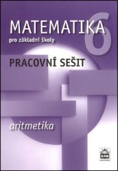 Matematika 6 pro základní školy - Aritmetika - Pracovní sešit Matematika 6 pro základní školy - Aritmetika - Pracovní sešit