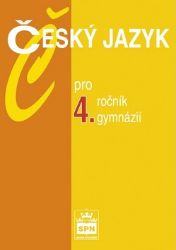 Český jazyk pro 4. ročník gymnázií Český jazyk pro 4. ročník gymnázií