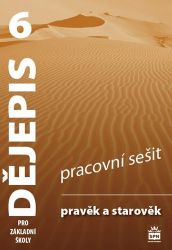 Dějepis 6 pro základní školy - Pravěk a starověk - Pracovní sešit Dějepis 6 pro základní školy - Pravěk a starověk - Pracovní sešit