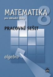 Matematika 8 pro základní školy - Algebra - Pracovní sešit Matematika 8 pro základní školy - Algebra - Pracovní sešit