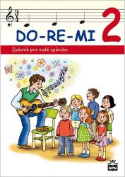 DO-RE-MI 2 - Zpěvník pro malé zpěváky - Marie Lišková - Hudební a výtvarná výchova pro 1. stupeň ZŠ DO-RE-MI 2 - Zpěvník pro malé zpěváky