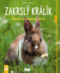 Zakrslý králík: Šťastně prohopkaný život - Jak na to - Monika Wegler - Zvířata Zakrslý králík: Šťastně prohopkaný život - Jak na to